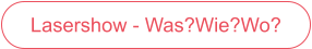 Lasershow - Was Wie Wo