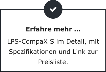 Erfahre mehr … LPS-CompaX S im Detail, mit Spezifikationen und Link zur Preisliste.