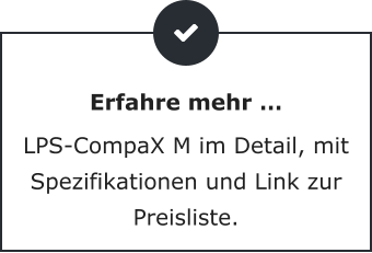 Erfahre mehr … LPS-CompaX M im Detail, mit Spezifikationen und Link zur Preisliste.