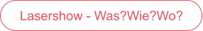 Lasershow - Was, Wie, Wo